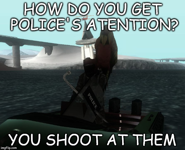 Bad Pun Bulletproof | HOW DO YOU GET POLICE'S ATENTION? YOU SHOOT AT THEM | image tagged in bad pun bulletproof,funny,memes,kcnr,samp,gta san andreas | made w/ Imgflip meme maker