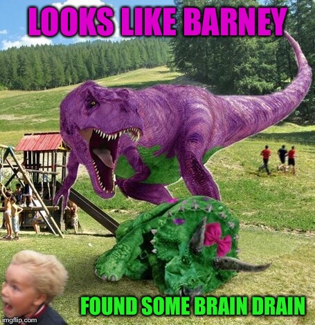 We're Back! A Dinosaur's Story | LOOKS LIKE BARNEY; FOUND SOME BRAIN DRAIN | image tagged in memes,barney,dinosaurs | made w/ Imgflip meme maker