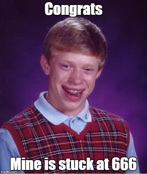 Bad Luck Brian Meme | Congrats Mine is stuck at 666 | image tagged in memes,bad luck brian | made w/ Imgflip meme maker