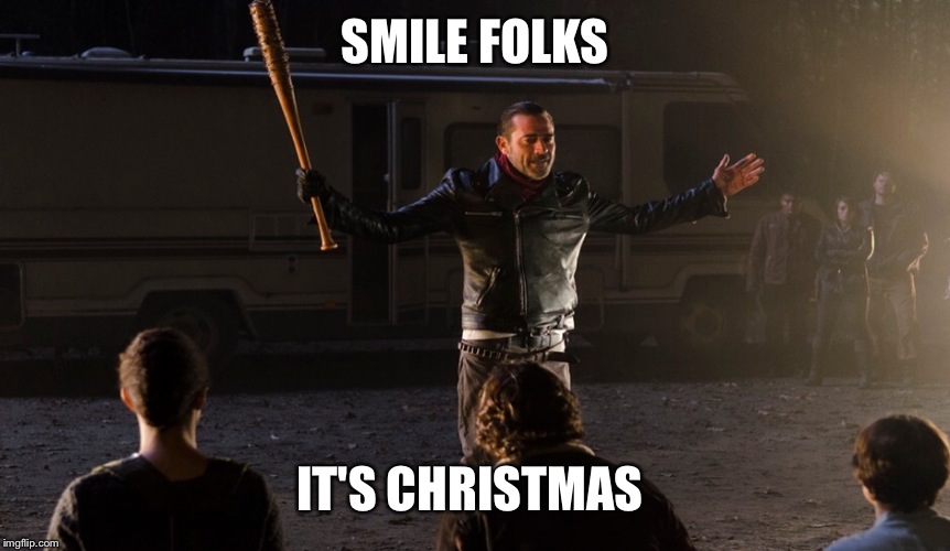 SMILE FOLKS; IT'S CHRISTMAS | image tagged in the walking dead | made w/ Imgflip meme maker