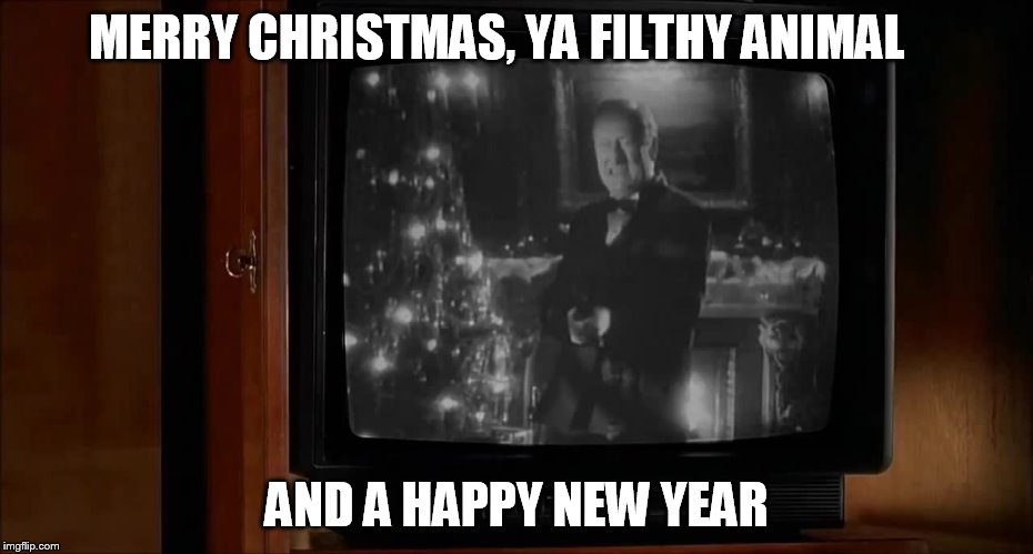 MERRY CHRISTMAS, YA FILTHY ANIMAL AND A HAPPY NEW YEAR | made w/ Imgflip meme maker