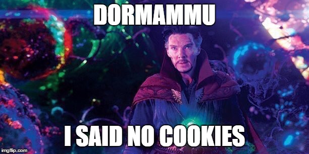 dormamu | DORMAMMU; I SAID NO COOKIES | image tagged in dormamu | made w/ Imgflip meme maker