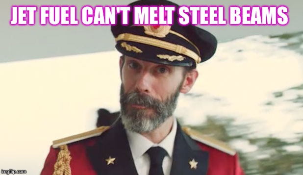 Captain Obvious  | JET FUEL CAN'T MELT STEEL BEAMS | image tagged in captain obvious | made w/ Imgflip meme maker