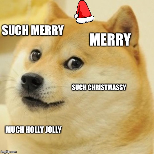 Doge | SUCH MERRY; MERRY; SUCH CHRISTMASSY; MUCH HOLLY JOLLY | image tagged in memes,doge | made w/ Imgflip meme maker