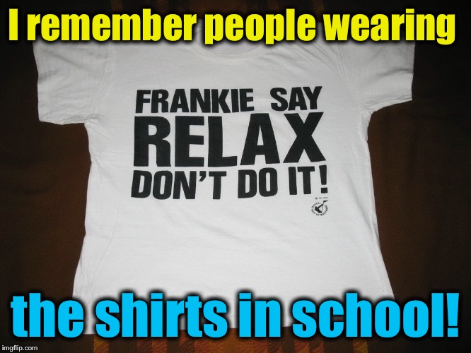 I remember people wearing the shirts in school! | made w/ Imgflip meme maker