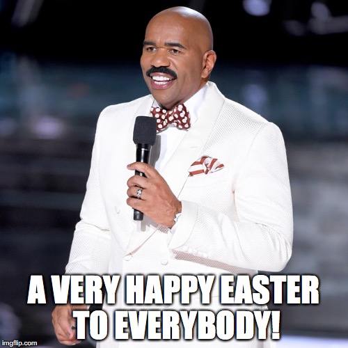 Happy Easter | A VERY HAPPY EASTER TO EVERYBODY! | image tagged in steve harvey,happy easter,bobcrespodotcom,bob crespo | made w/ Imgflip meme maker