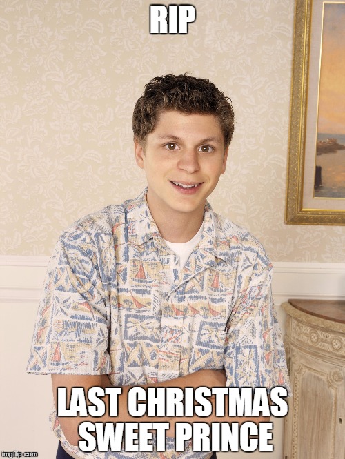 RIP; LAST CHRISTMAS SWEET PRINCE | image tagged in george michael,arrested development | made w/ Imgflip meme maker