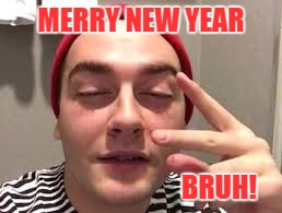 Too much Cheer | MERRY NEW YEAR; BRUH! | image tagged in dude you're an idiot | made w/ Imgflip meme maker