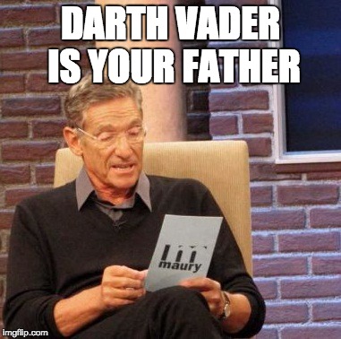 Maury Lie Detector | DARTH VADER IS YOUR FATHER | image tagged in memes,maury lie detector | made w/ Imgflip meme maker