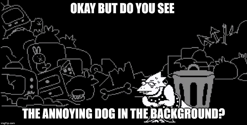 OKAY BUT DO YOU SEE; THE ANNOYING DOG IN THE BACKGROUND? | made w/ Imgflip meme maker