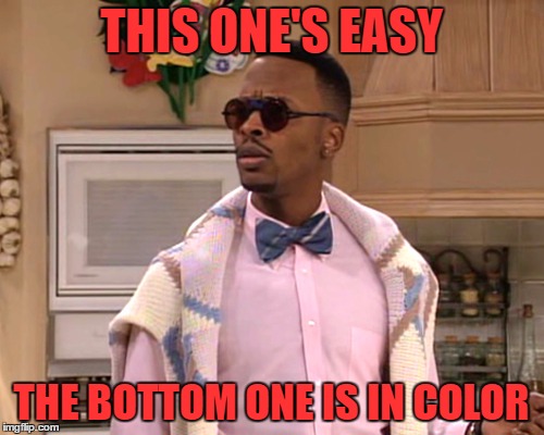 dj jazzy jeff | THIS ONE'S EASY THE BOTTOM ONE IS IN COLOR | image tagged in dj jazzy jeff | made w/ Imgflip meme maker