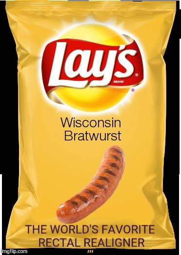 Lay's Wisconsin Bratwurst,,, | THE WORLD'S FAVORITE                  RECTAL REALIGNER; ,,, | image tagged in lay's wisconsin bratwurst   | made w/ Imgflip meme maker