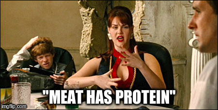 Meat has protein | "MEAT HAS PROTEIN" | image tagged in electrolytes,protein,vegan,nutrients | made w/ Imgflip meme maker