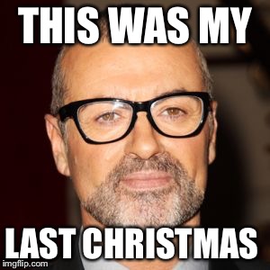 THIS WAS MY; LAST CHRISTMAS | made w/ Imgflip meme maker