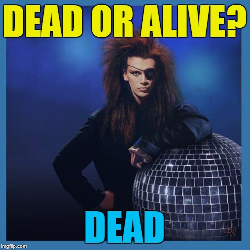 DEAD OR ALIVE? DEAD | made w/ Imgflip meme maker