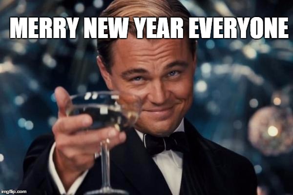 Leonardo Dicaprio Cheers Meme | MERRY NEW YEAR EVERYONE | image tagged in memes,leonardo dicaprio cheers | made w/ Imgflip meme maker