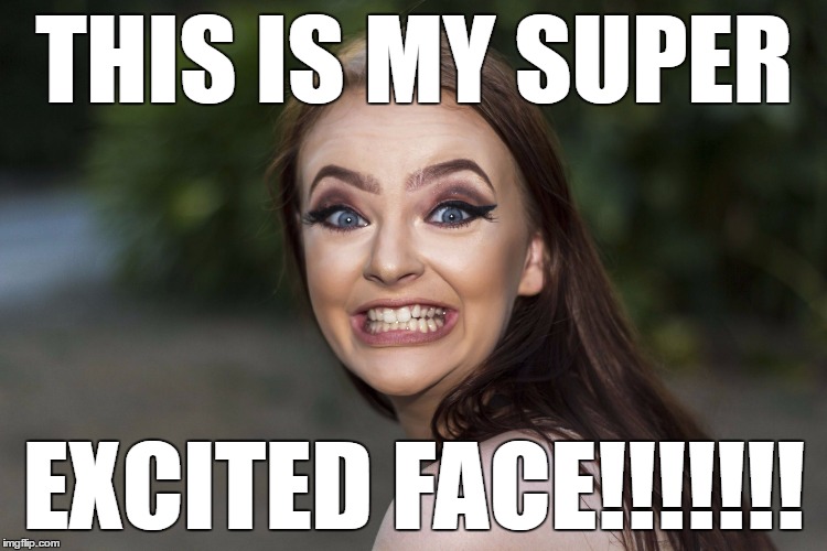 cRAZYgIRL | THIS IS MY SUPER; EXCITED FACE!!!!!!! | image tagged in crazygirl | made w/ Imgflip meme maker
