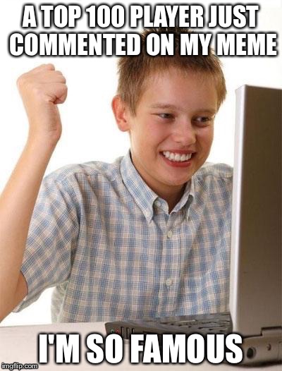 A TOP 100 PLAYER JUST COMMENTED ON MY MEME I'M SO FAMOUS | made w/ Imgflip meme maker