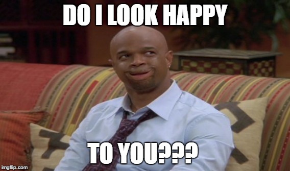 DO I LOOK HAPPY; TO YOU??? | image tagged in happy,face | made w/ Imgflip meme maker