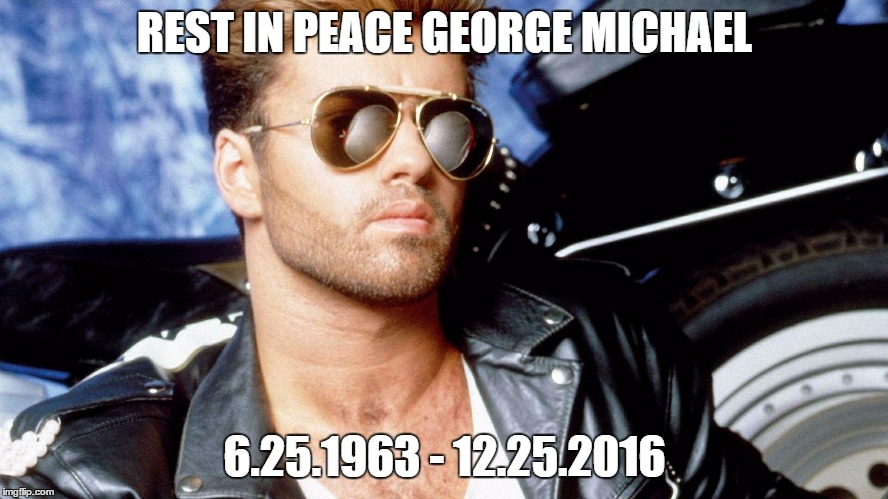 Rest In Peace George Michael | REST IN PEACE GEORGE MICHAEL; 6.25.1963 - 12.25.2016 | image tagged in music icons,george michael | made w/ Imgflip meme maker