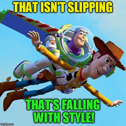 THAT ISN'T SLIPPING THAT'S FALLING WITH STYLE! | made w/ Imgflip meme maker