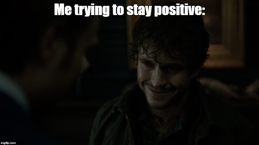 Me trying to stay positive: | made w/ Imgflip meme maker