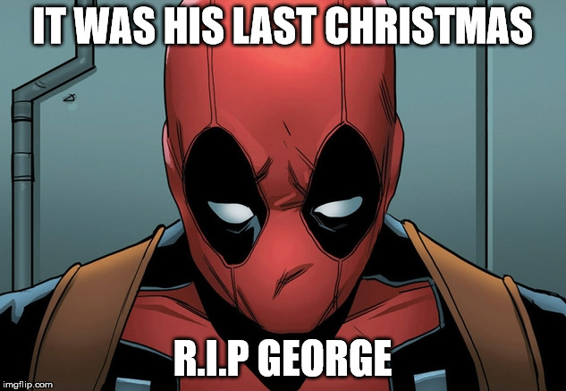 R.I.P. George | IT WAS HIS LAST CHRISTMAS; R.I.P GEORGE | image tagged in george michael | made w/ Imgflip meme maker