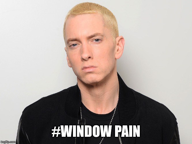 #WINDOW PAIN | made w/ Imgflip meme maker