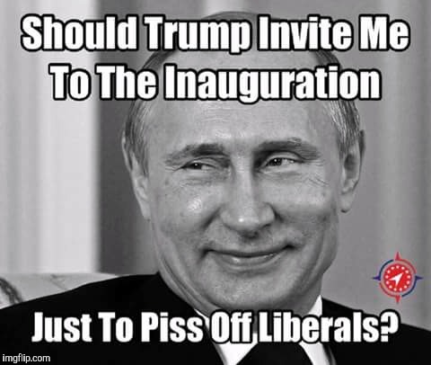 Kek  | SHOULD TRUMP INVITE ME TO THE INAUGURATION; JUST TO PISS LIBERALS OFF? | image tagged in memes,vladimir putin | made w/ Imgflip meme maker