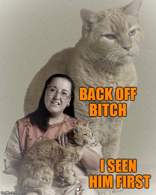 BACK OFF B**CH I SEEN HIM FIRST | made w/ Imgflip meme maker