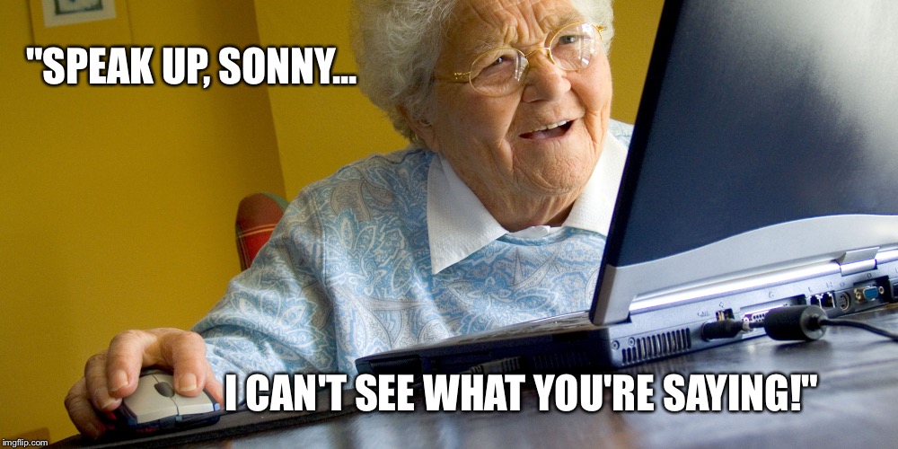 "SPEAK UP, SONNY... I CAN'T SEE WHAT YOU'RE SAYING!" | made w/ Imgflip meme maker