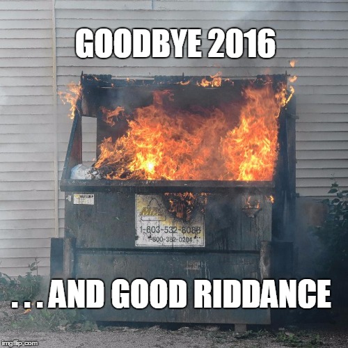 GOOD BYE 2016...AND GOOD RIDDANCE | GOODBYE 2016; . . . AND GOOD RIDDANCE | image tagged in goodbye 2016 | made w/ Imgflip meme maker