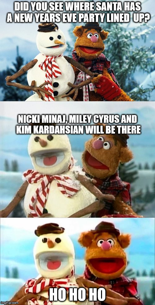 Christmas Puns With Fozzie Bear  | DID YOU SEE WHERE SANTA HAS A NEW YEARS EVE PARTY LINED  UP? NICKI MINAJ, MILEY CYRUS AND KIM KARDAHSIAN WILL BE THERE; HO HO HO | image tagged in christmas puns with fozzie bear | made w/ Imgflip meme maker