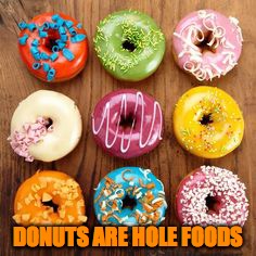 DONUTS ARE HOLE FOODS | made w/ Imgflip meme maker