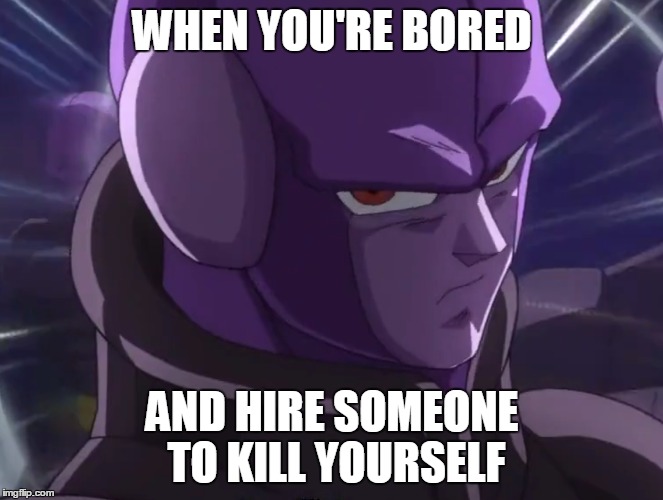 DBSUPER Goku Hit | WHEN YOU'RE BORED; AND HIRE SOMEONE TO KILL YOURSELF | image tagged in goku approves,hitman | made w/ Imgflip meme maker