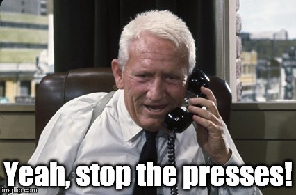 Tracy | Yeah, stop the presses! | image tagged in tracy | made w/ Imgflip meme maker