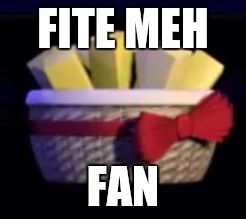 FITE MEH FAN | image tagged in exotic butters | made w/ Imgflip meme maker