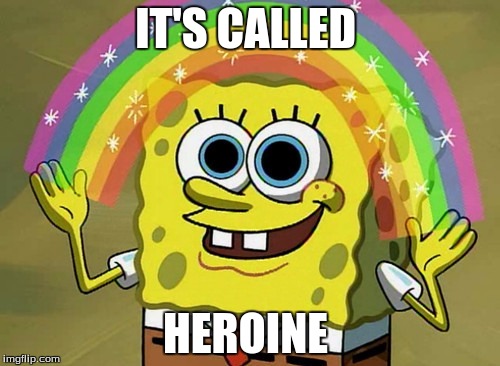 Imagination Spongebob Meme | IT'S CALLED; HEROINE | image tagged in memes,imagination spongebob | made w/ Imgflip meme maker