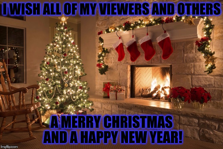 Merry Christmas | I WISH ALL OF MY VIEWERS AND OTHERS; A MERRY CHRISTMAS AND A HAPPY NEW YEAR! | image tagged in merry christmas | made w/ Imgflip meme maker