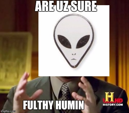 ARE UZ SURE FULTHY HUMIN | made w/ Imgflip meme maker