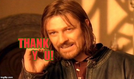 One Does Not Simply Meme | THANK Y   U! | image tagged in memes,one does not simply | made w/ Imgflip meme maker