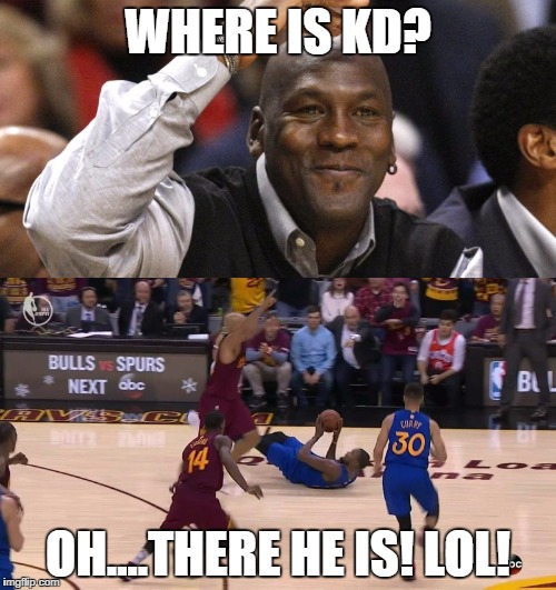 Where's KD? | WHERE IS KD? OH....THERE HE IS! LOL! | image tagged in kevin durant,warriors,mj,choke | made w/ Imgflip meme maker
