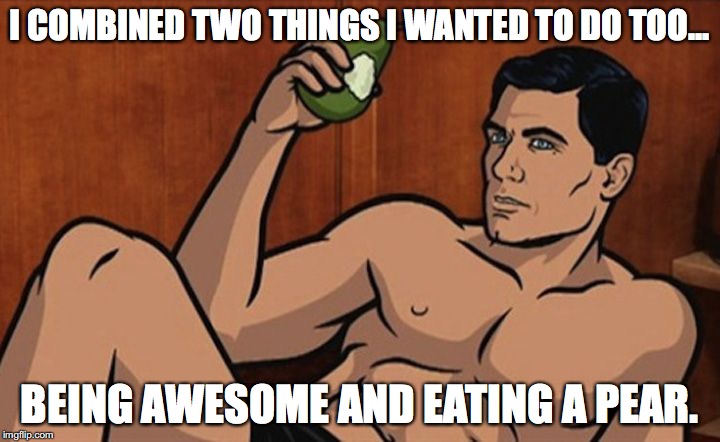 Archer pear | I COMBINED TWO THINGS I WANTED TO DO TOO... BEING AWESOME AND EATING A PEAR. | image tagged in archer pear | made w/ Imgflip meme maker