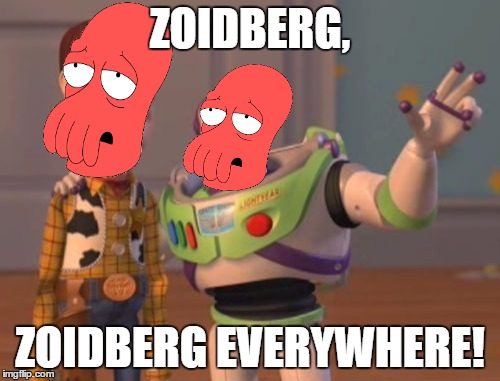 X, X Everywhere | ZOIDBERG, ZOIDBERG EVERYWHERE! | image tagged in memes,x x everywhere | made w/ Imgflip meme maker