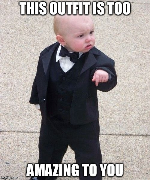 Baby Godfather Meme | THIS OUTFIT IS TOO; AMAZING TO YOU | image tagged in memes,baby godfather | made w/ Imgflip meme maker