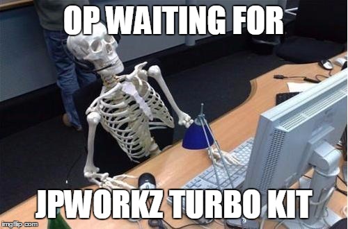 Office Skeleton | OP WAITING FOR; JPWORKZ TURBO KIT | image tagged in office skeleton | made w/ Imgflip meme maker