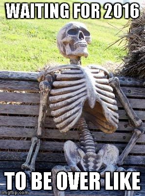 Rough Year | WAITING FOR 2016; TO BE OVER LIKE | image tagged in memes,waiting skeleton | made w/ Imgflip meme maker
