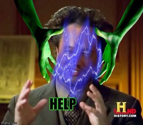 Seriously this isn't funny... | HELP | image tagged in giorgio tsoukalos,ancient aliens | made w/ Imgflip meme maker