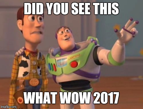 X, X Everywhere | DID YOU SEE THIS; WHAT WOW 2017 | image tagged in memes,x x everywhere | made w/ Imgflip meme maker