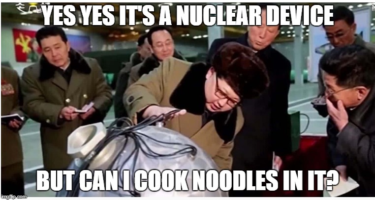 Disaster Averted | YES YES IT'S A NUCLEAR DEVICE; BUT CAN I COOK NOODLES IN IT? | image tagged in nuclear bomb,war,north korea,beer,cars,cooking | made w/ Imgflip meme maker